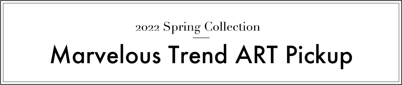 2022 Spring Collection Marvelous Trend ART Pickup